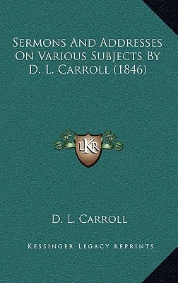 Sermons And Addresses On Various Subjects By D. L. Carroll (1846)