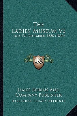 The Ladies' Museum V2: July To December, 1830 (1830)