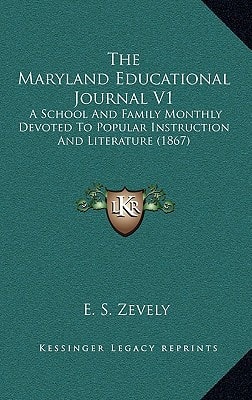 The Maryland Educational Journal V1: A School And Family Monthly Devoted To Popular Instruction And Literature (1867)