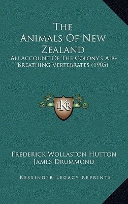 The Animals Of New Zealand: An Account Of The Colony's Air-Breathing Vertebrates (1905)