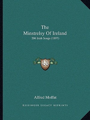The Minstrelsy Of Ireland: 206 Irish Songs (1897)