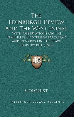 The Edinburgh Review And The West Indies: With Observations On The Pamphlets Of Stephen Macaulay, And Remarks On The Slave Registry Bill (1816)