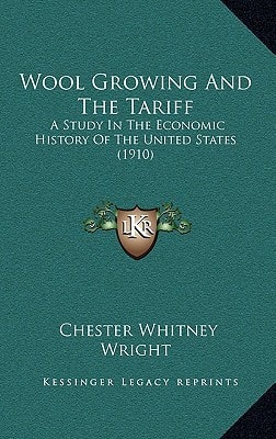 Wool Growing And The Tariff: A Study In The Economic History Of The United States (1910)