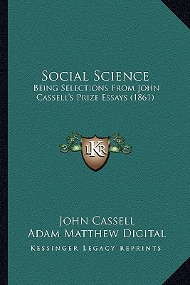 Social Science: Being Selections From John Cassell's Prize Essays (1861)