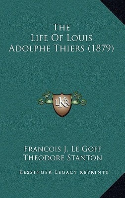 The Life Of Louis Adolphe Thiers (1879)