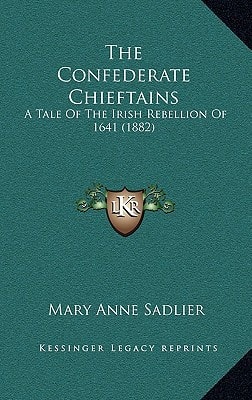 The Confederate Chieftains: A Tale Of The Irish Rebellion Of 1641 (1882)