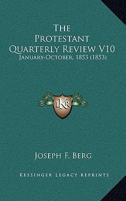 The Protestant Quarterly Review V10: January-October, 1853 (1853)