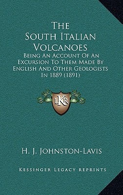 The South Italian Volcanoes: Being An Account Of An Excursion To Them Made By English And Other Geologists In 1889 (1891)