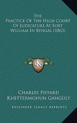 The Practice Of The High Court Of Judicature At Fort William In Bengal (1863)