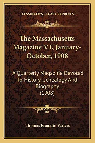 The Massachusetts Magazine V1, January-October, 1908: A Quarterly Magazine Devoted To History, Genealogy And Biography (1908)