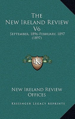 The New Ireland Review V6: September, 1896-February, 1897 (1897)