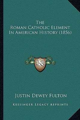 The Roman Catholic Element In American History (1856)