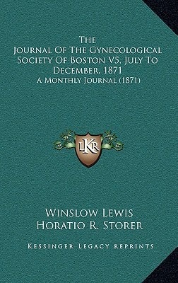 The Journal Of The Gynecological Society Of Boston V5, July To December, 1871: A Monthly Journal (1871)