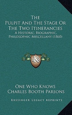 The Pulpit And The Stage Or The Two Itinerancies: A Historic, Biographic, Philosophic Miscellany (1860)