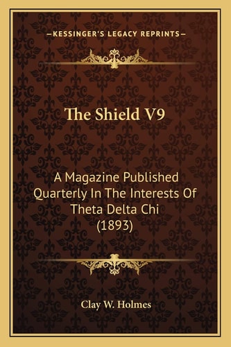 The Shield V9: A Magazine Published Quarterly In The Interests Of Theta Delta Chi (1893)