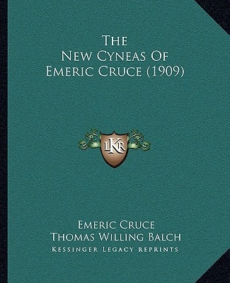 The New Cyneas Of Emeric Cruce (1909)