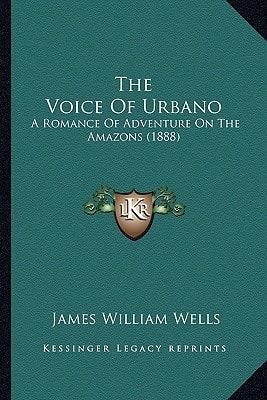 The Voice Of Urbano: A Romance Of Adventure On The Amazons (1888)