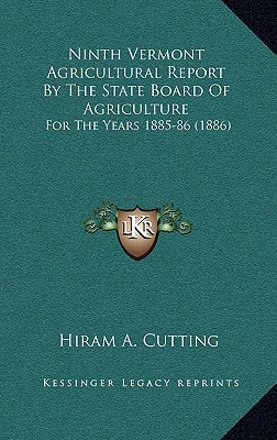 Ninth Vermont Agricultural Report By The State Board Of Agriculture: For The Years 1885-86 (1886)