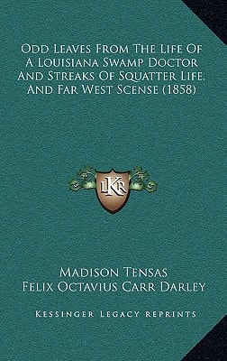 Odd Leaves From The Life Of A Louisiana Swamp Doctor And Streaks Of Squatter Life, And Far West Scense (1858)