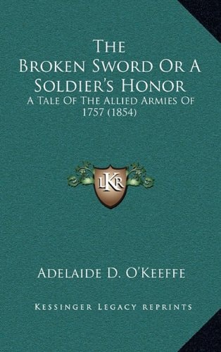 The Broken Sword Or A Soldier's Honor: A Tale Of The Allied Armies Of 1757 (1854)