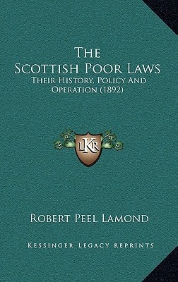 The Scottish Poor Laws: Their History, Policy And Operation (1892)