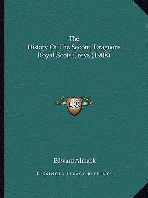 The History Of The Second Dragoons Royal Scots Greys (1908)