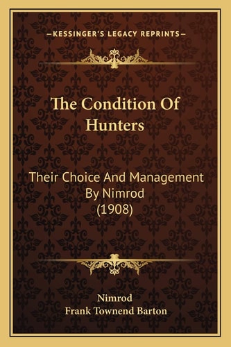 The Condition Of Hunters: Their Choice And Management By Nimrod (1908)