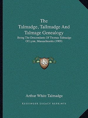 The Talmadge, Tallmadge And Talmage Genealogy: Being The Descendants Of Thomas Talmadge Of Lynn, Massachusetts (1909)