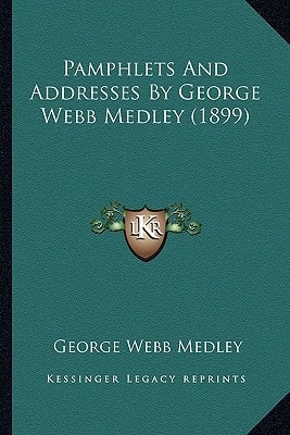 Pamphlets And Addresses By George Webb Medley (1899)