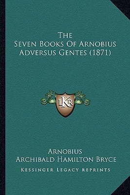 The Seven Books Of Arnobius Adversus Gentes (1871)
