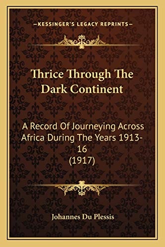 Thrice Through The Dark Continent: A Record Of Journeying Across Africa During The Years 1913-16 (1917)