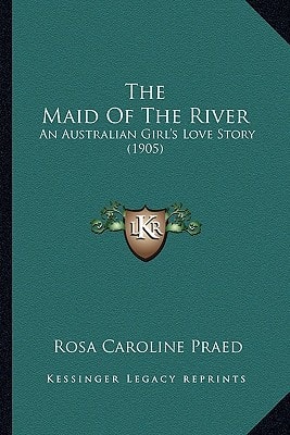 The Maid Of The River: An Australian Girl's Love Story (1905)