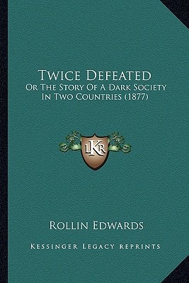 Twice Defeated: Or The Story Of A Dark Society In Two Countries (1877)