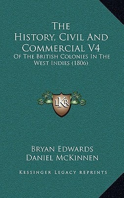 The History, Civil And Commercial V4: Of The British Colonies In The West Indies (1806)