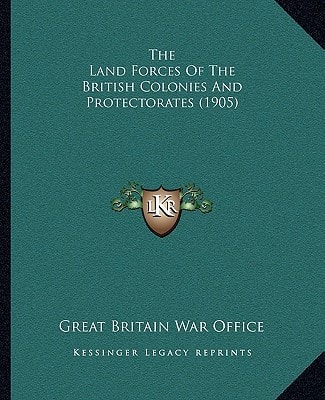 The Land Forces Of The British Colonies And Protectorates (1905)