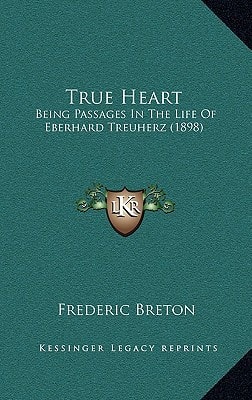 True Heart: Being Passages In The Life Of Eberhard Treuherz (1898)