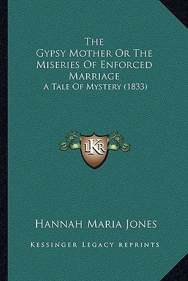 The Gypsy Mother Or The Miseries Of Enforced Marriage: A Tale Of Mystery (1833)