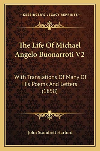 The Life Of Michael Angelo Buonarroti V2: With Translations Of Many Of His Poems And Letters (1858)