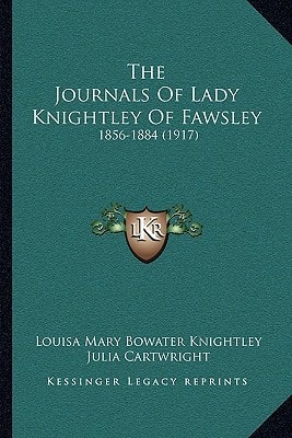 The Journals Of Lady Knightley Of Fawsley: 1856-1884 (1917)