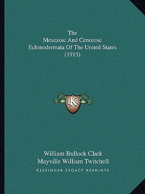 The Mesozoic And Cenozoic Echinodermata Of The United States (1915)