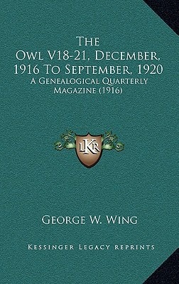 The Owl V18-21, December, 1916 To September, 1920: A Genealogical Quarterly Magazine (1916)
