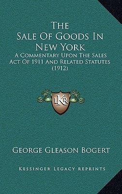 The Sale Of Goods In New York: A Commentary Upon The Sales Act Of 1911 And Related Statutes (1912)