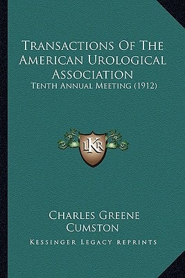 Transactions Of The American Urological Association: Tenth Annual Meeting (1912)