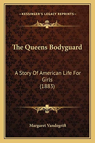 The Queens Bodyguard: A Story Of American Life For Girls (1883)
