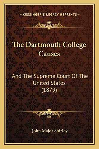 The Dartmouth College Causes: And The Supreme Court Of The United States (1879)