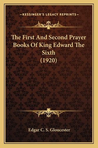 The First And Second Prayer Books Of King Edward The Sixth (1920)