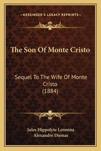 The Son Of Monte Cristo: Sequel To The Wife Of Monte Cristo (1884)