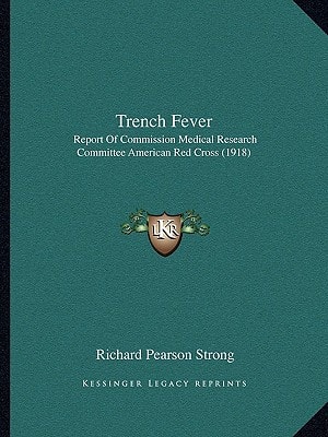 Trench Fever: Report Of Commission Medical Research Committee American Red Cross (1918)