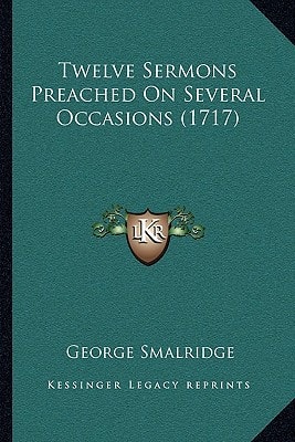 Twelve Sermons Preached On Several Occasions (1717)