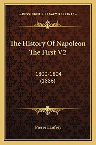 The History Of Napoleon The First V2: 1800-1804 (1886)